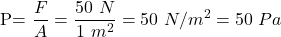 $P=\dfrac{F}{A}=\dfrac{50\text{ }N}{1\text{ }m^2}=50\text{ }N/m^2= 50\text{ }Pa$