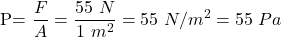 $P=\dfrac{F}{A}= \dfrac{55\text{ }N}{1\text{ }m^2}= 55\text{ }N/m^2= 55\text{ }Pa$