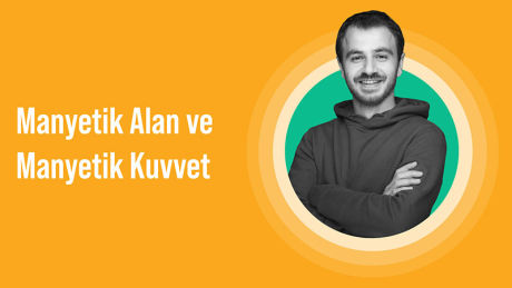 Manyetik Alan ve Manyetik Kuvvet